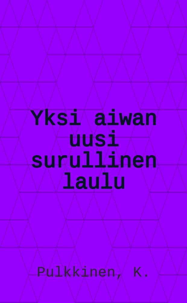 Yksi aiwan uusi surullinen laulu