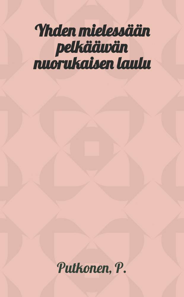 Yhden mielessään pelkääwän nuorukaisen laulu