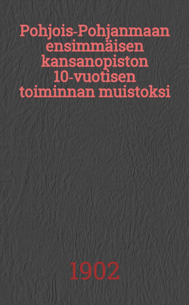 Pohjois-Pohjanmaan ensimmäisen kansanopiston 10-vuotisen toiminnan muistoksi