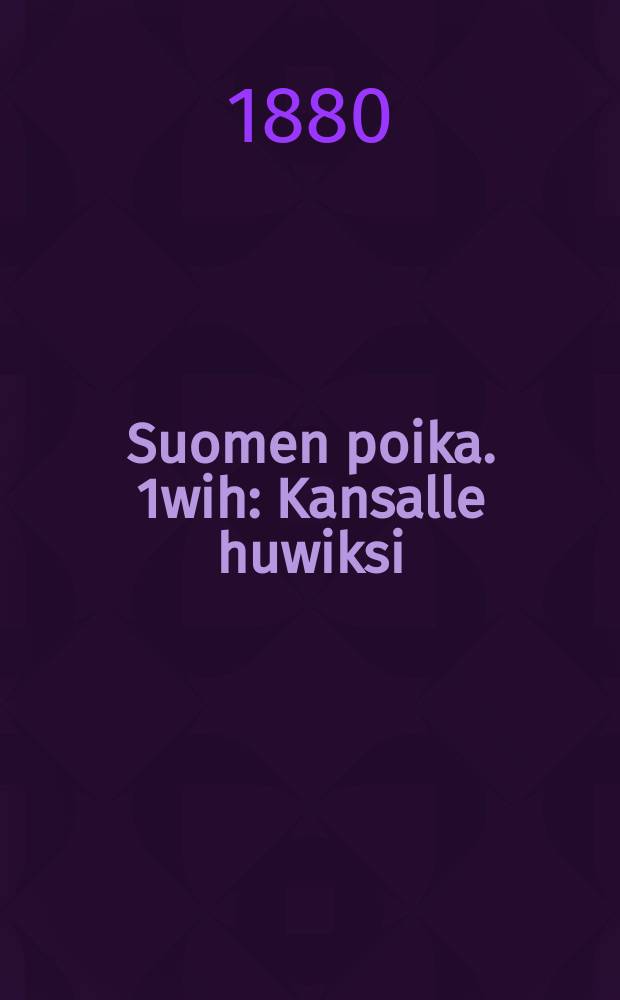 Suomen poika. 1wih : Kansalle huwiksi