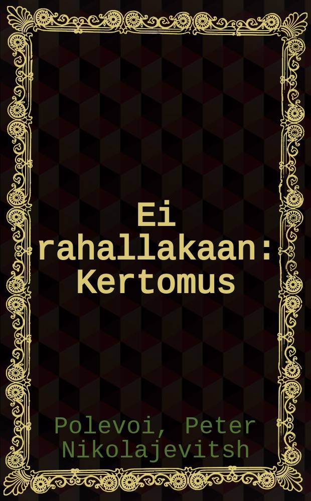 Ei rahallakaan : Kertomus