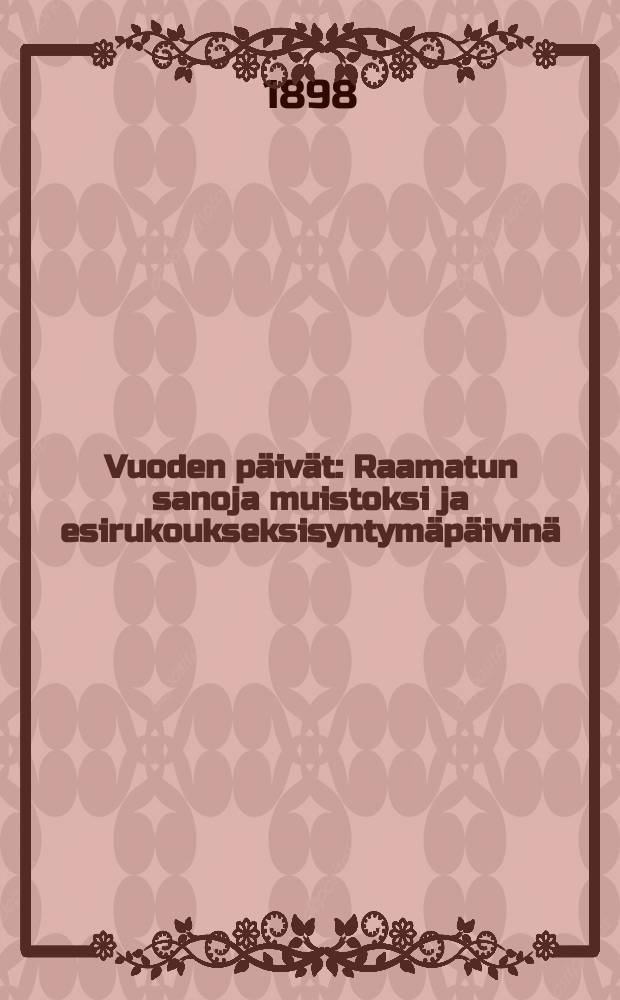 Vuoden päivät : Raamatun sanoja muistoksi ja esirukoukseksisyntymäpäivinä