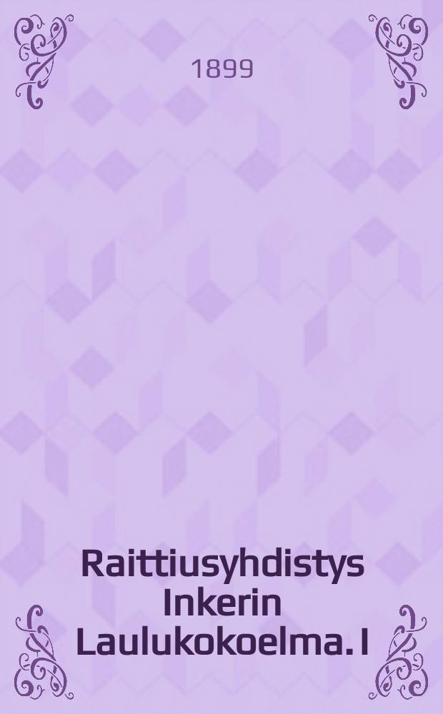 Raittiusyhdistys Inkerin Laulukokoelma. I