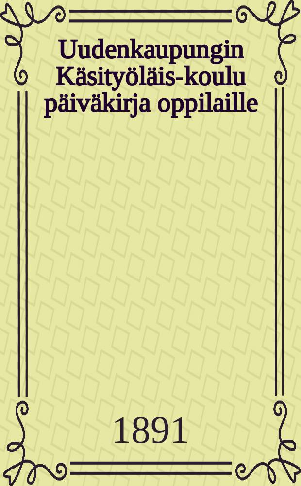 Uudenkaupungin Käsityöläis-koulu päiväkirja oppilaille