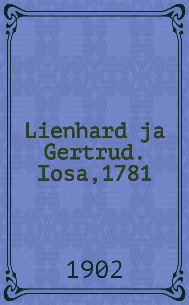 Lienhard ja Gertrud. Iosa,1781 : Kirja kansalle