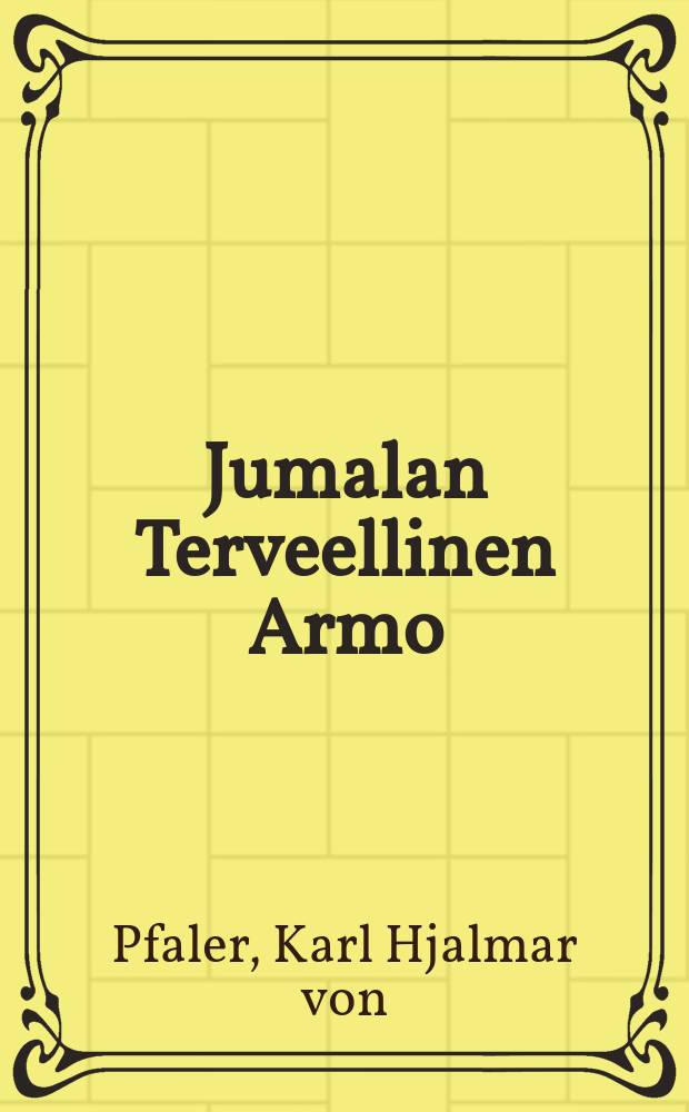 Jumalan Terveellinen Armo : L&auml;hetyssaarna : L&auml;hetysjuhlassa Helsingiss&auml; 1887