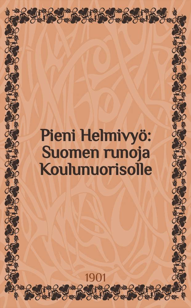 Pieni Helmivy&ouml; : Suomen runoja Koulunuorisolle
