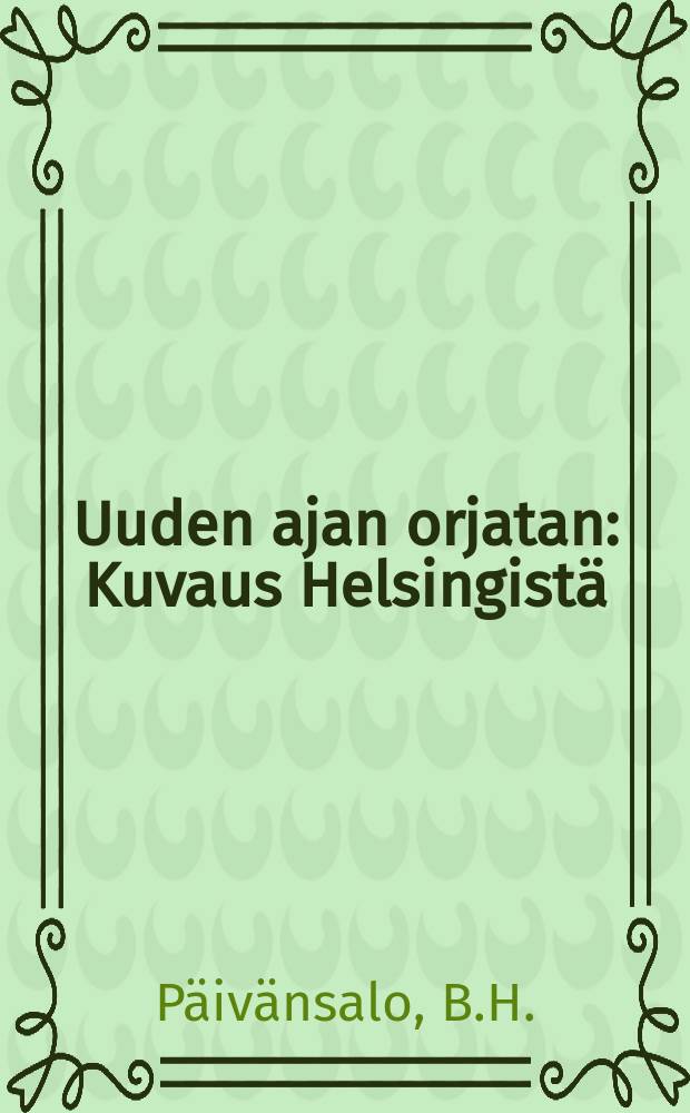 Uuden ajan orjatan : Kuvaus Helsingist&auml;