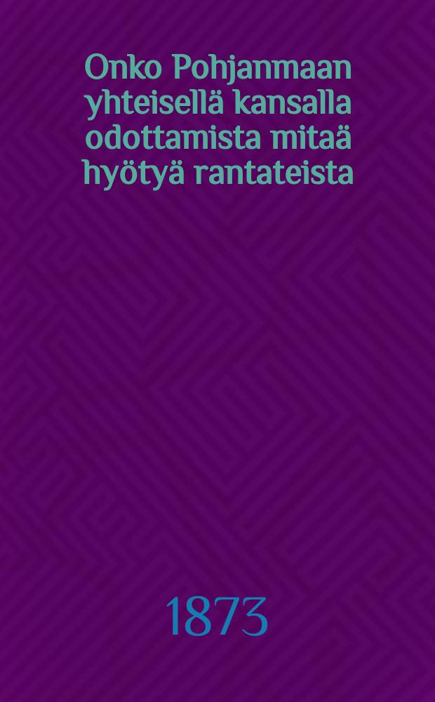 Onko Pohjanmaan yhteisellä kansalla odottamista mitaä hyötyä rantateista