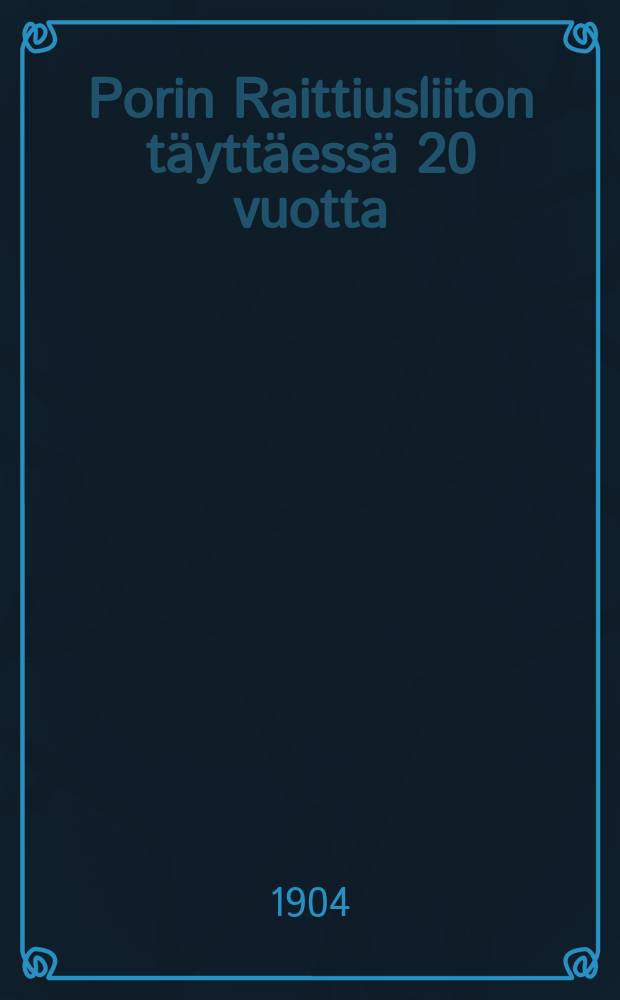 Porin Raittiusliiton täyttäessä 20 vuotta