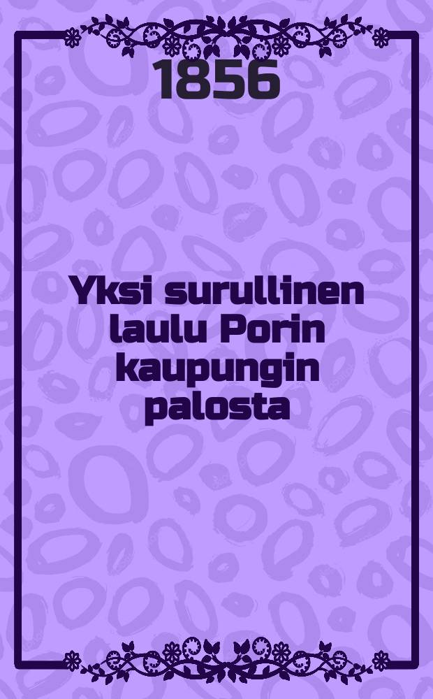 Yksi surullinen laulu Porin kaupungin palosta