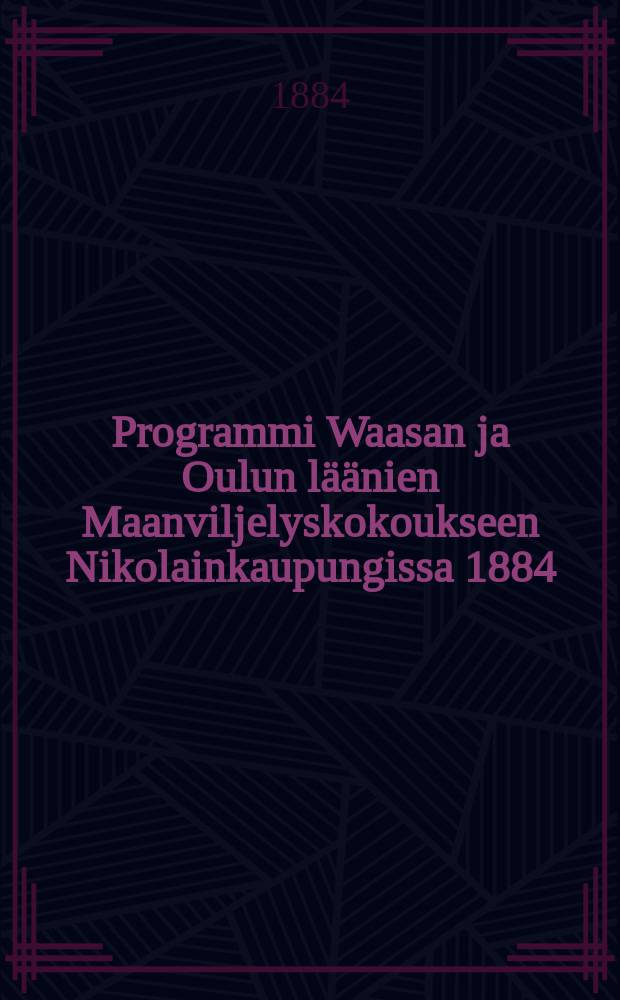 Programmi Waasan ja Oulun läänien Maanviljelyskokoukseen Nikolainkaupungissa 1884