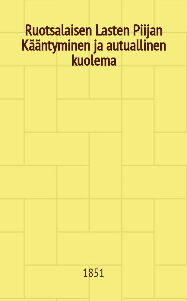 Ruotsalaisen Lasten Piijan K&auml;&auml;ntyminen ja autuallinen kuolema