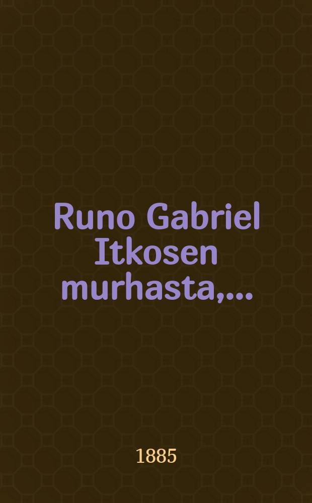 Runo Gabriel Itkosen murhasta,..