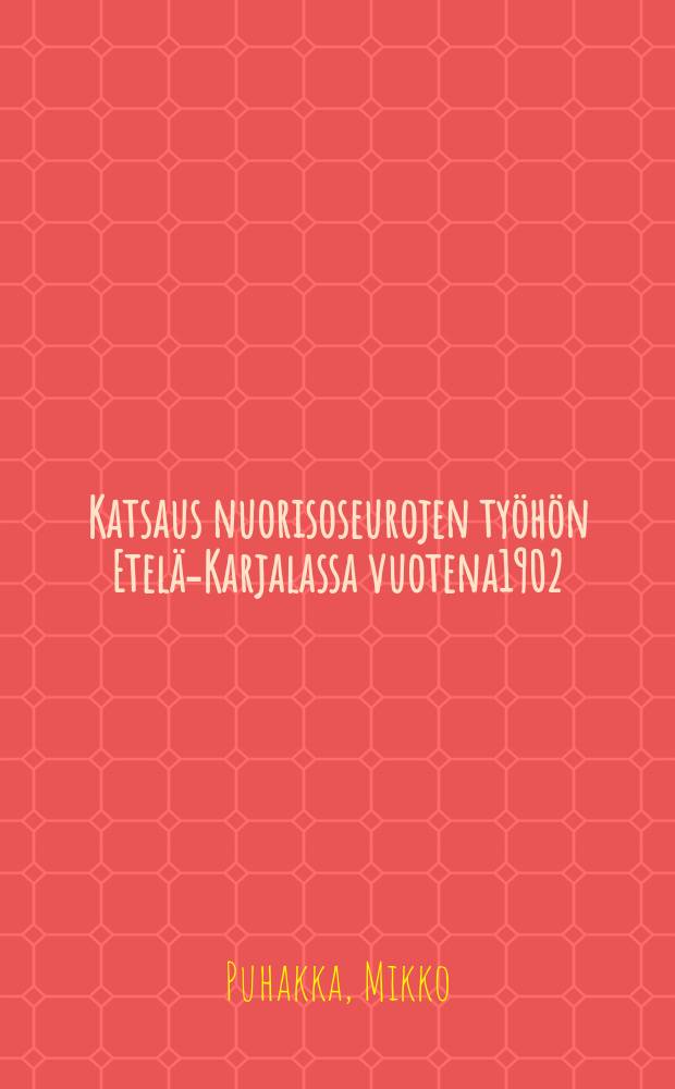 Katsaus nuorisoseurojen työhön Etelä-Karjalassa vuotena1902