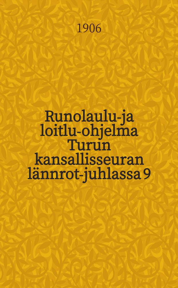 Runolaulu-ja loitlu-ohjelma Turun kansallisseuran lännrot-juhlassa 9/IV 1906