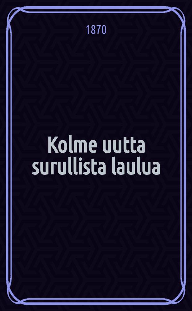 Kolme uutta surullista laulua