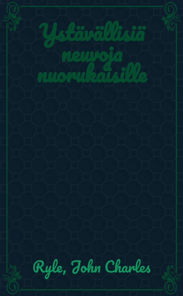 Yst&auml;v&auml;llisi&auml; neuvoja nuorukaisille : Suomennos