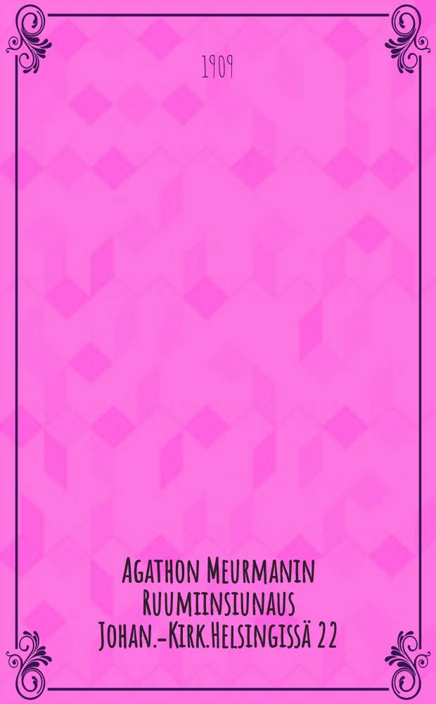 Agathon Meurmanin Ruumiinsiunaus Johan.-Kirk.Helsingissä 22/I 1909