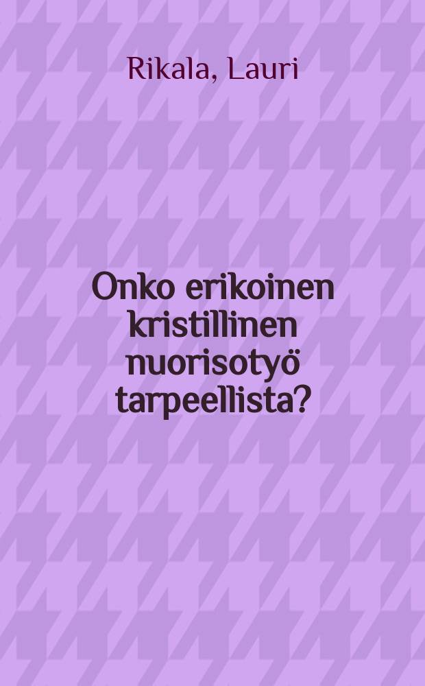 Onko erikoinen kristillinen nuorisotyö tarpeellista?