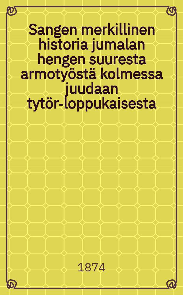 Sangen merkillinen historia jumalan hengen suuresta armotyöstä kolmessa juudaan tytör-loppukaisesta