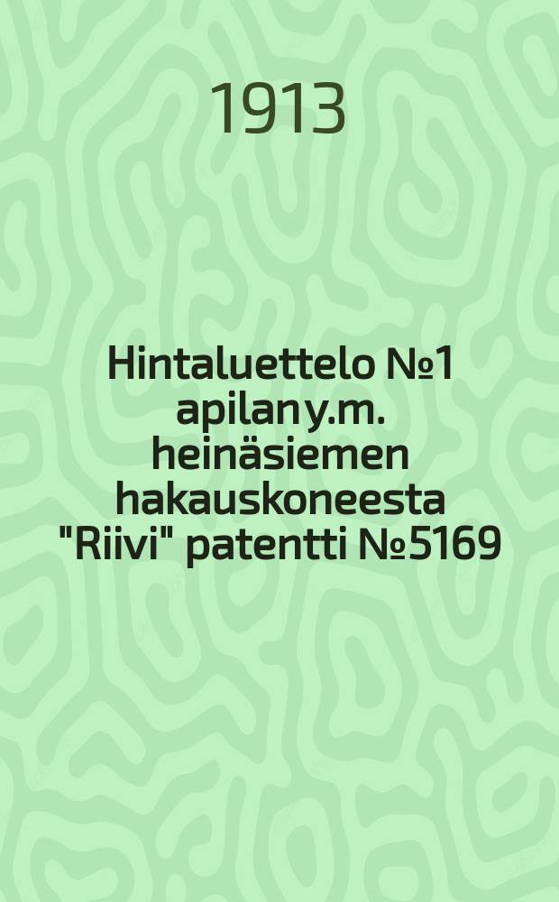 Hintaluettelo № 1 apilan y.m. heinäsiemen hakauskoneesta "Riivi" patentti № 5169