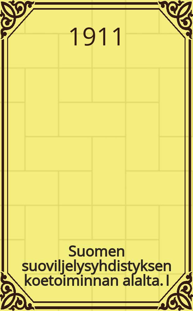 Suomen suoviljelysyhdistyksen koetoiminnan alalta. I