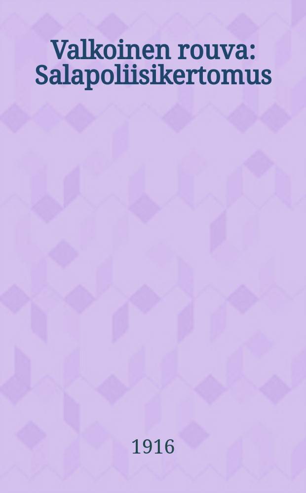 Valkoinen rouva : Salapoliisikertomus : Suomennos