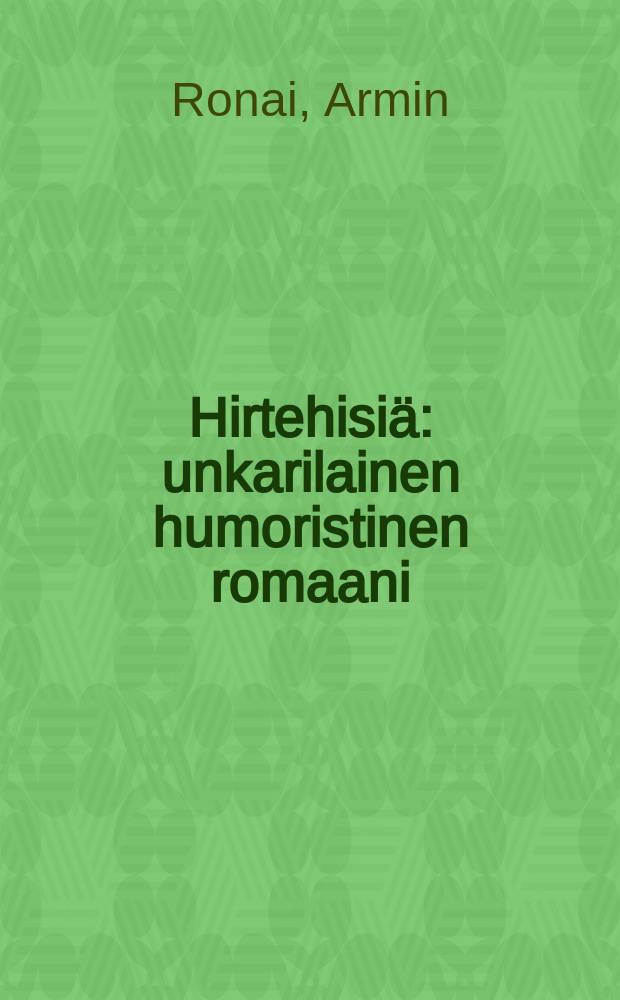 Hirtehisiä : unkarilainen humoristinen romaani : Suomennos
