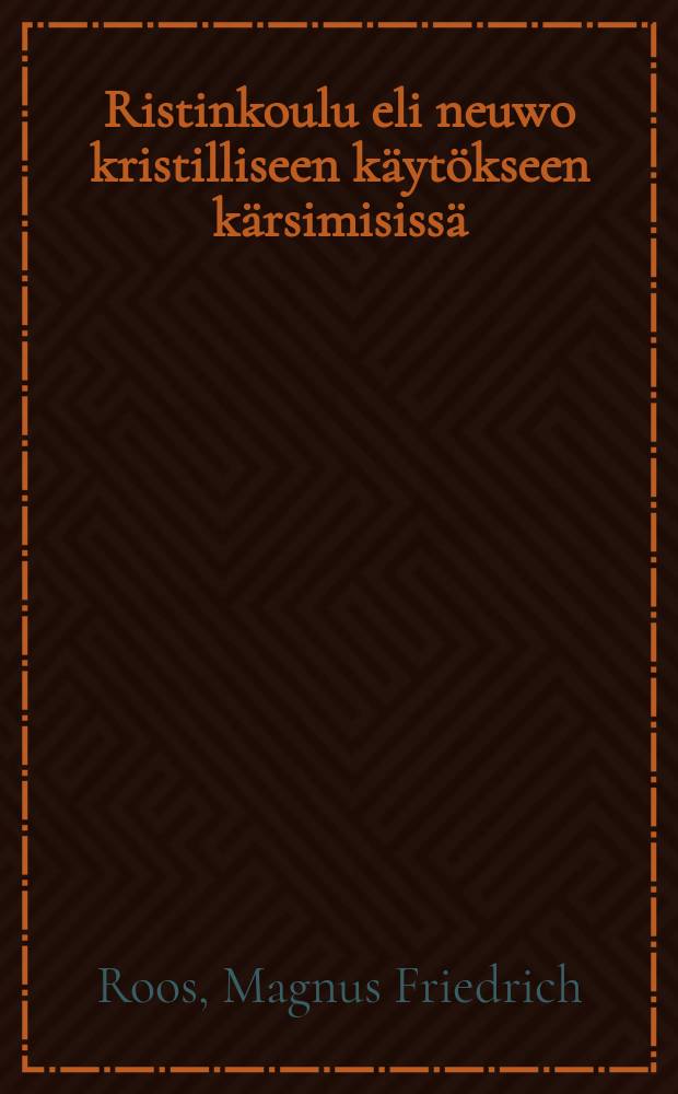 Ristinkoulu eli neuwo kristilliseen k&auml;yt&ouml;kseen k&auml;rsimisiss&auml;