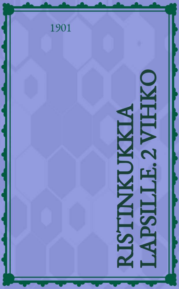 Ristinkukkia lapsille. 2 vihko : Poimittu kodin ja pyhäkoulun tarpeeksi