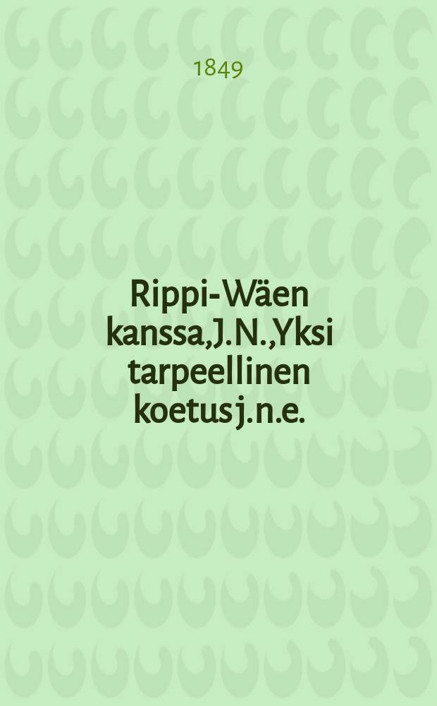 Rippi-Wäen kanssa,J.N.,Yksi tarpeellinen koetus j.n.e.