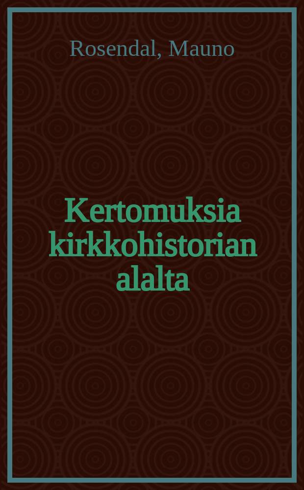 Kertomuksia kirkkohistorian alalta : Kansantajuisesti esitellyt
