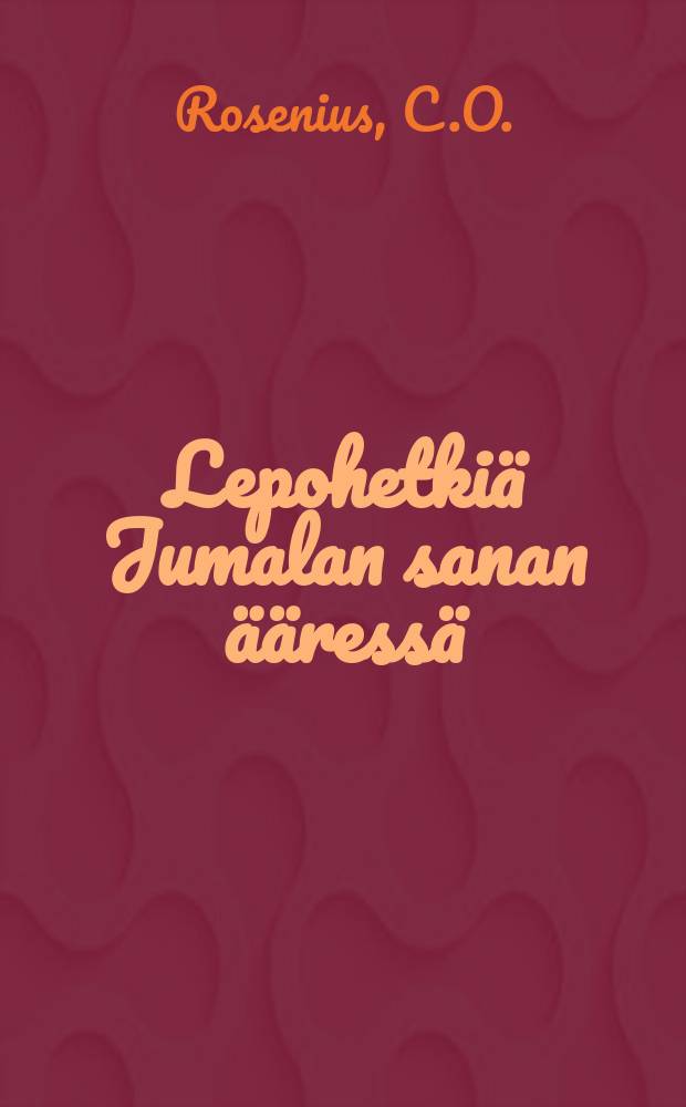 Lepohetkiä Jumalan sanan ääressä : Lyhyitä tutkistelemuksiakullekin vuoden päivälle