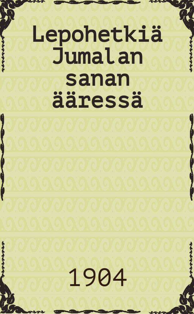 Lepohetkiä Jumalan sanan ääressä : Lyhyitä tutkistelemuksiakullekin vuoden päivälle. I : Edellinen
