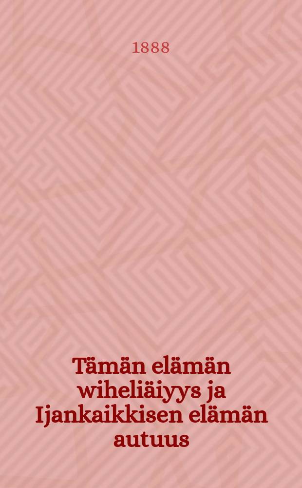 Tämän elämän wiheliäiyys ja Ijankaikkisen elämän autuus