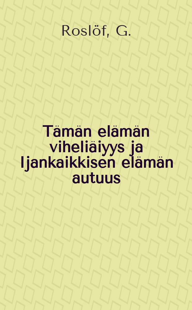 Tämän elämän viheliäiyys ja Ijankaikkisen elämän autuus