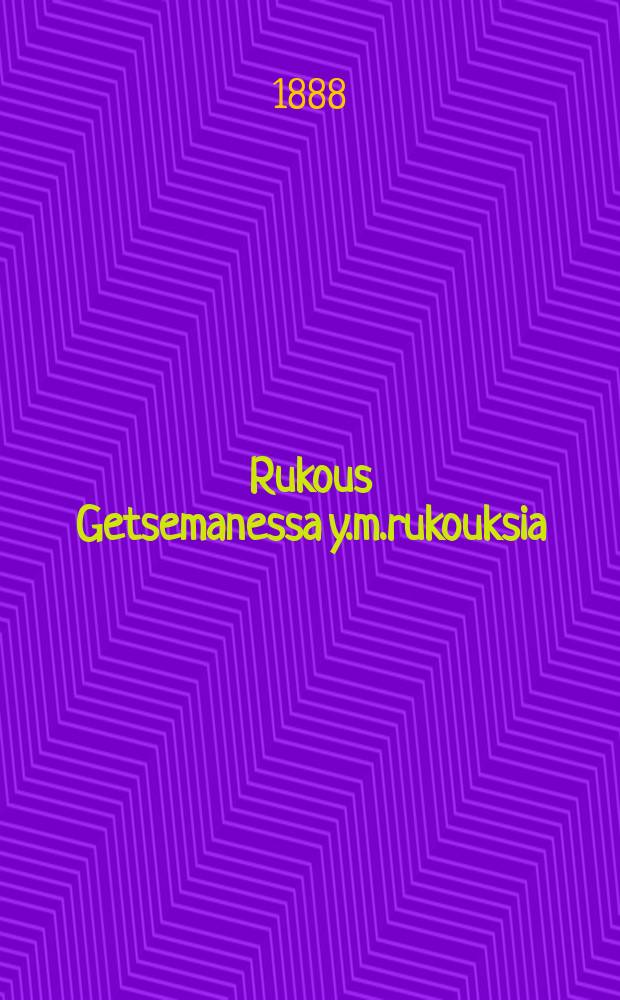 Rukous Getsemanessa y.m.rukouksia