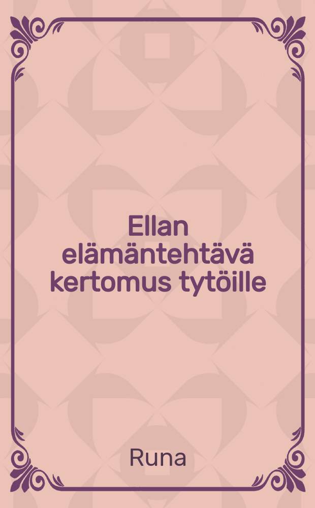 Ellan elämäntehtävä kertomus tytöille : Suomennos