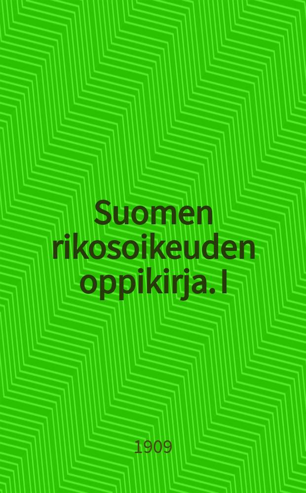 Suomen rikosoikeuden oppikirja. I : Yleiset opit