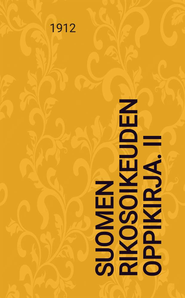 Suomen rikosoikeuden oppikirja. II : II osa,I puolisko