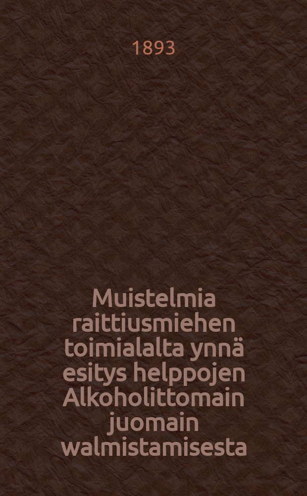 Muistelmia raittiusmiehen toimialalta ynnä esitys helppojen Alkoholittomain juomain walmistamisesta : Suomennos