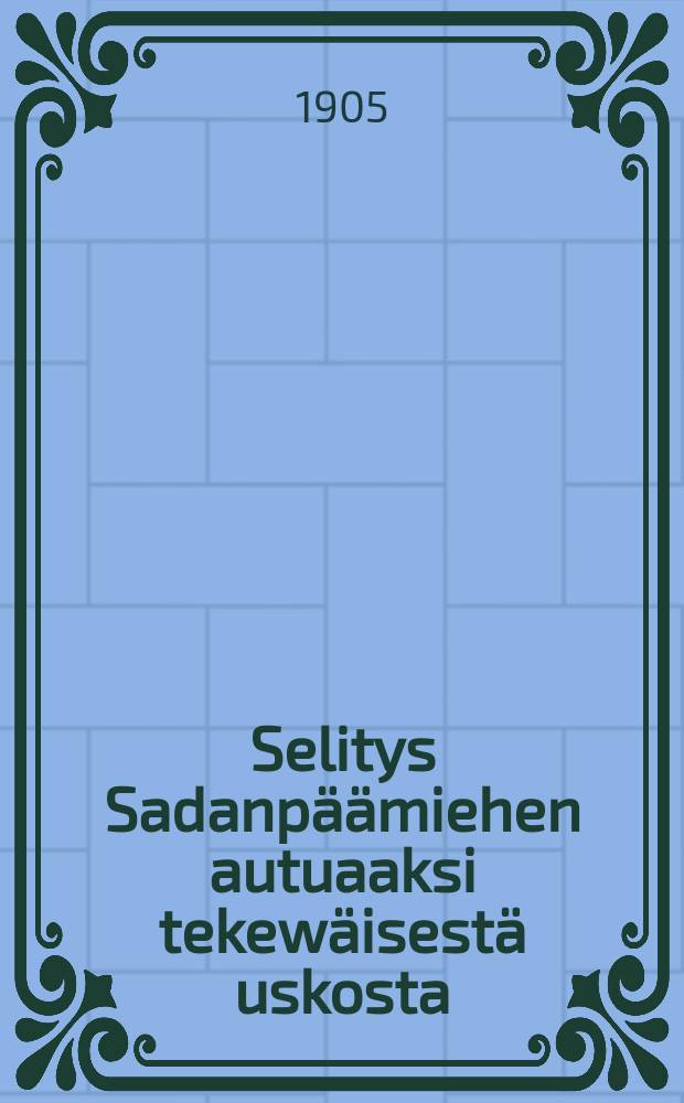 Selitys Sadanp&auml;&auml;miehen autuaaksi tekew&auml;isest&auml; uskosta