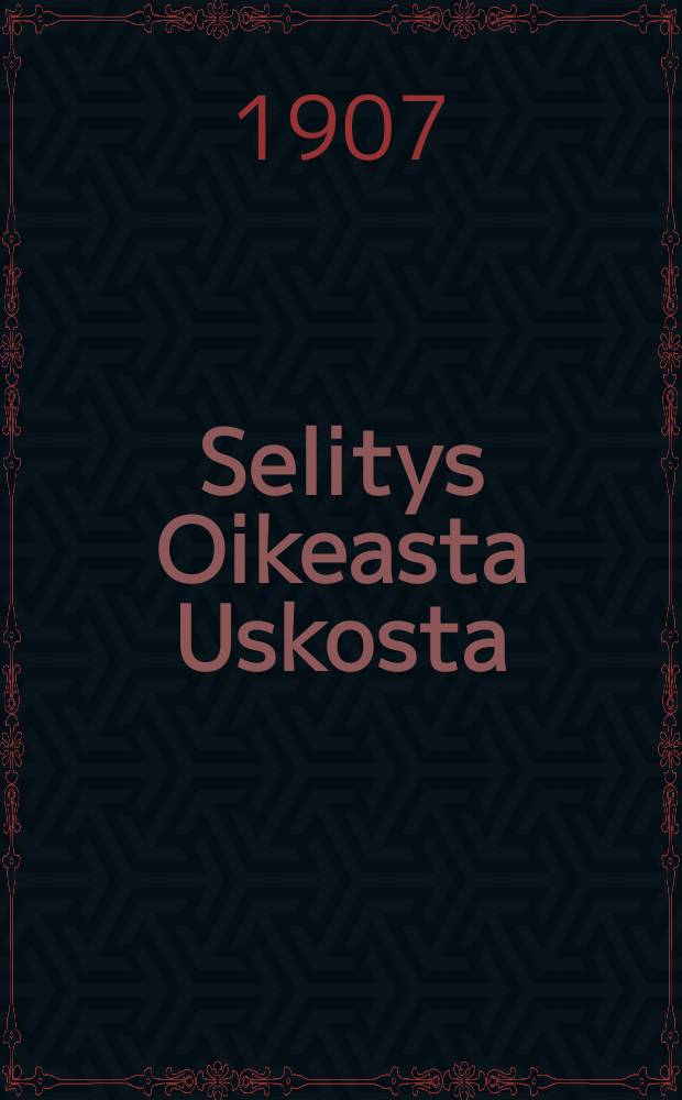 Selitys Oikeasta Uskosta : Arten toisesta kirjasta ulosotettu
