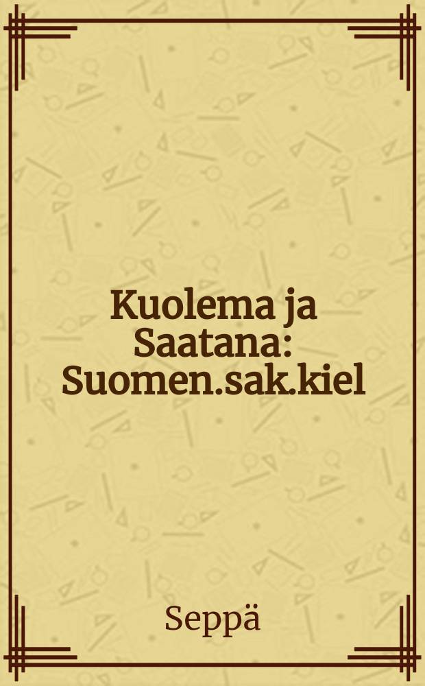 Kuolema ja Saatana : Suomen.sak.kiel
