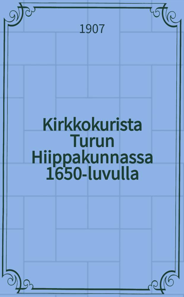 Kirkkokurista Turun Hiippakunnassa 1650-luvulla
