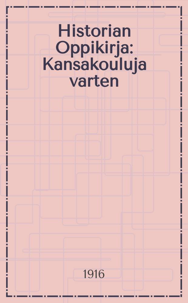 Historian Oppikirja : Kansakouluja varten : Vuorokursseiksi sovittanut Alpo Noponen