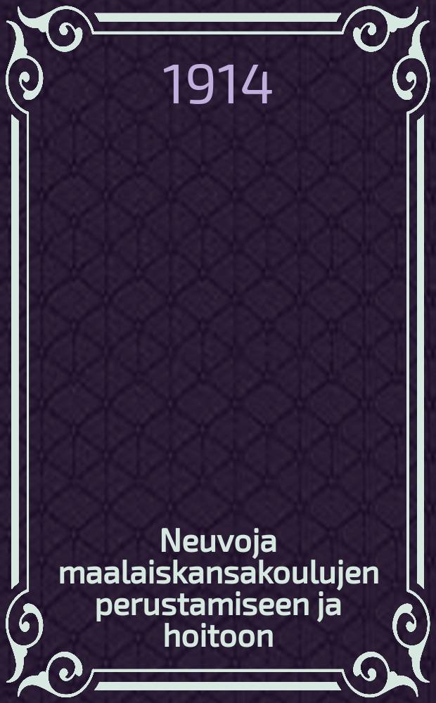 Neuvoja maalaiskansakoulujen perustamiseen ja hoitoon