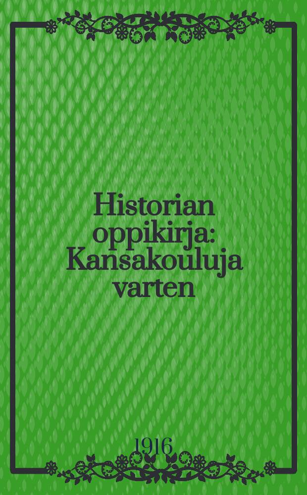 Historian oppikirja : Kansakouluja varten : Vuorokursseiksi sovittanut Alpo Noponen
