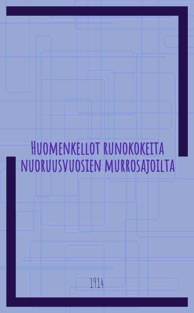 Huomenkellot runokokeita nuoruusvuosien murrosajoilta